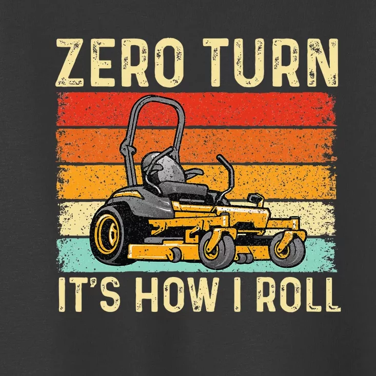 Zero Turn ItS How I Roll Landscaper Gardener Lawn Mowing Toddler T-Shirt